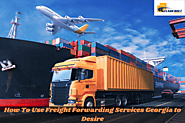 How To Use Freight Forwarding Services Georgia to Desire?