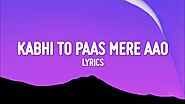 कभी तो पास मेरे आओ Kabhi Toh Paas Mere Aao Lyrics in Hindi - Atif Aslam - Lyricsveer.in