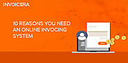 10 Reasons You Need an Online Invoicing System- Know Why!