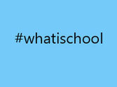 #whatisschool