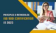 Basic Principles And Methodology Of ISO 9001 Certification In 2023
