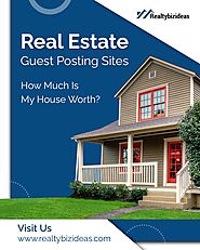 Submit Informative Blogs To The Top Real Estate Guest Posting Site | RealtyBizIdeas
