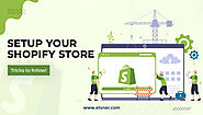 How to Setup Shopify Store to Make a Fortune? Follow the Best Practices Now!