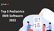 Best Pediatrics EMR - Top 5 Pediatrics EMR Software 2022 -