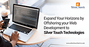 Expand Your Horizons by Offshoring your Web Development to Silver Touch Technology