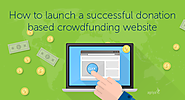 How to launch a successful donation based crowdfunding website