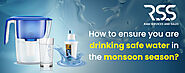 How to ensure you are drinking safe water in the monsoon season? - Ram Services & Sales