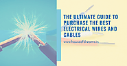 The Ultimate Guide to Purchase the Best Electrical Wires and Cables
