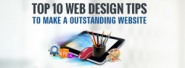 Top 10 Web Design Tips to make a outstanding Website