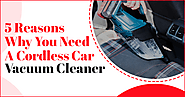 5 Reasons Why You Need Cordless Car Vacuum Cleaner