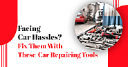 Facing Car Hassles? Fix Them With These Car Repairing Tools