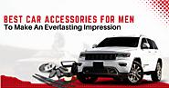 Best Car Accessories For Men To Make An Everlasting Impression
