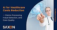 AI for Healthcare Costs Reduction– Claims Processing, Fraud Detection, and Care Quality