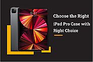 Choose the Right iPad Pro Case with Right Choice – ZUGU