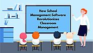How School Management Software Revolutionizes Classroom Management