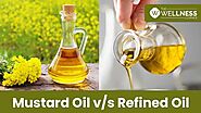 Mustard Oil Vs. Refined Oil: Choose Wisely - The Wellness Corner