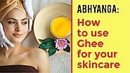 Abhyanga: How to use Ghee for your skincare - Vastu Ghee