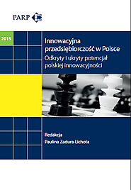 PARP : Innowacyjna przedsiębiorczość w Polsce. Odkryty i ukryty potencjał polskiej innowacyjności