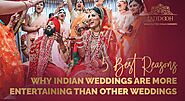 Why Indian Weddings Are More Entertaining Than Other Weddings