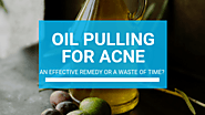 Oil Pulling for Acne: An Effective Remedy or a Waste of Time?   – Misumi Luxury Beauty Care