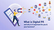 What is Digital PR & Why Is It Important For You & Your Business?
