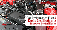 Car Performance Tips: 5 Engine Modifications to Improve Performance