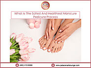 What Is The Safest And Healthiest Manicure Pedicure Process