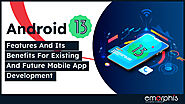Android 13 Features And Its Benefits For Existing And Future Mobile App Development