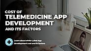 Cost Of Telemedicine App Development And Its Factors