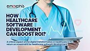 Website at https://blogs.emorphis.com/how-healthcare-software-development-can-boost-roi/