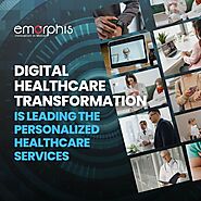 Website at https://blogs.emorphis.com/digital-healthcare-transformation-leading-personalized-healthcare-services/