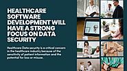 Healthcare Software Development Will Have A Strong Focus On Data Security - Stride Post