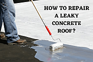 How to Repair a Leaky Concrete Roof?