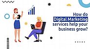 How do Digital Marketing Services Help Your Business Grow?