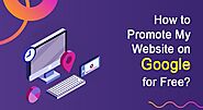 How to Promote My Website on Google for Free ?