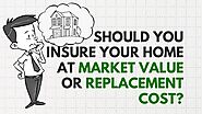 Should You Insure Your Home At Market Value or Replacement Cost