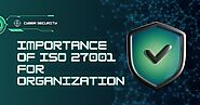 What Is the Importance of ISO 27001 for Organization