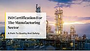 ISO Certification for the Manufacturing Sector: A Path To Quality And Safety | by Yogendra Pratap | Dec, 2024 | Medium