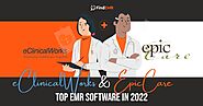 eClinicalWorks vs. Epic - Top EMR software in 2022: eClinicalWorks & EpicCare