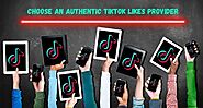 How to Choose an Authentic TikTok Likes Provider - Wislay