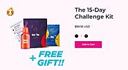 The 15 day Challenge kit will help you with achieving your goal.