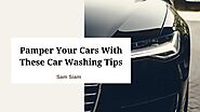 Use These Car Washing Tips to Treat Your Vehicles | Sam Siam | Issuu