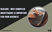 Reasons : Why Computer Maintenance Is Important for Your Business