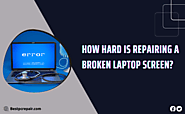 How hard is repairing a broken laptop screen?