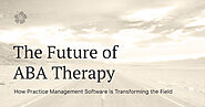 AlohaABA - The Future of ABA Therapy: How Practice Management Software is Transforming the Field