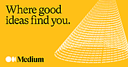 4. Medium – Where good ideas find you.