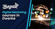 Top 6 Digital Marketing Courses in Dwarka to kickstart your career
