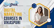 Top 5 Digital Marketing Courses in Vikaspuri to Build Your Career