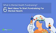 What Is Mental Health Fundraising? 6 Best Ideas To Start Fundraising For Mental Health