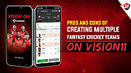 Pros and Cons of Creating Multiple Fantasy Cricket Teams on Vision11